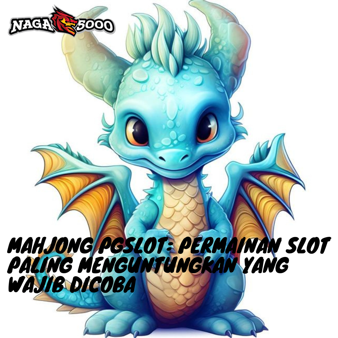 Mahjong PGSlot: Permainan Slot Paling Menguntungkan yang Wajib Dicoba